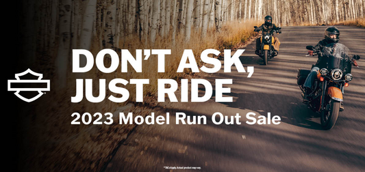 DON'T ASK, JUST RIDE - MY23 MODEL RUNOUT